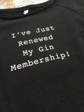 Flash Dance Sweatshirt - 'Just Renewed My Gin Membership' - Delicious California